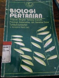 Image of Biologi pertanian: tinjauan singkat tentang anatomi, fisiologi, sistematika dan genetika dasar tumbuh-tumbuhan